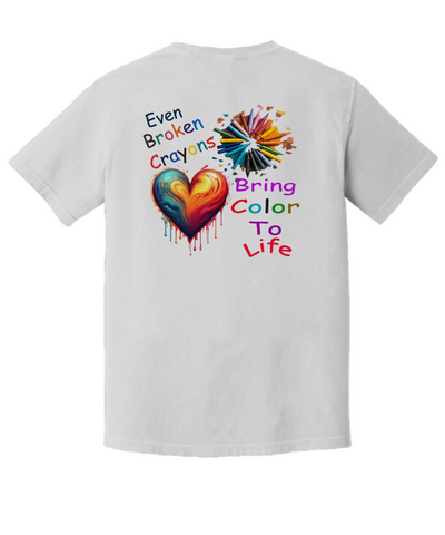 Even Broken Crayons Bring Color To Life, T-Shirt, Recovery, Overcome Troubles