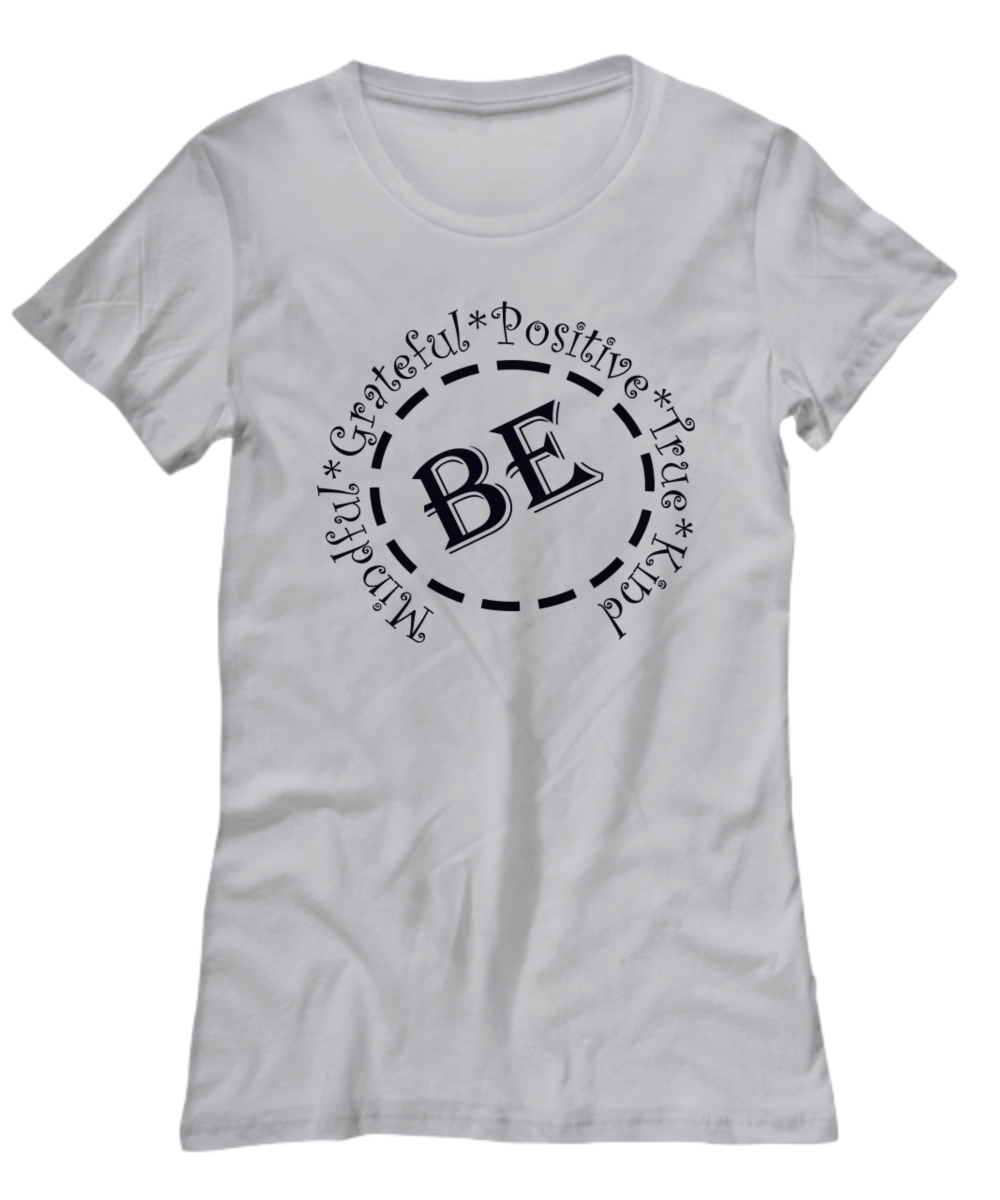 Be Mindful T-Shirt, Be Positive, Be Grateful, Fun T-Shirt Gift for lady