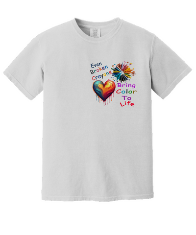 Even Broken Crayons Bring Color To Life, T-Shirt, Recovery, Overcome Troubles