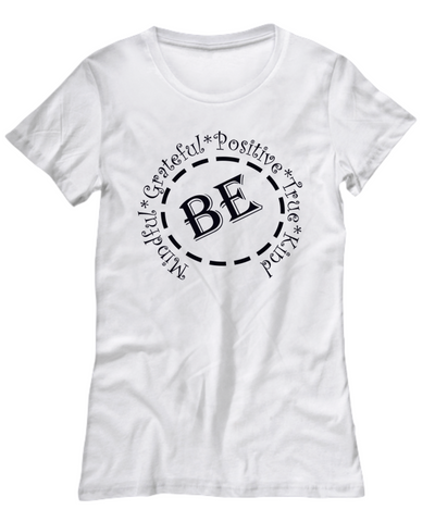 Be Mindful T-Shirt, Be Positive, Be Grateful, Fun T-Shirt Gift for lady