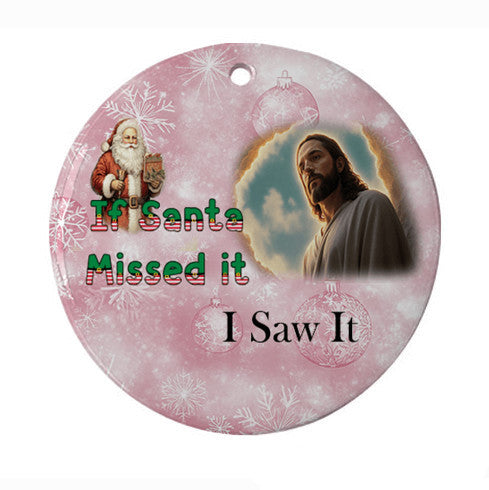 If Santa Missed It, I Saw It Ornament