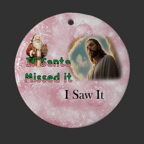 If Santa Missed It, I Saw It Ornament