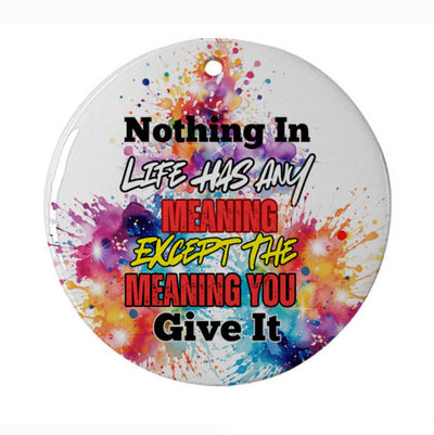 Inspirational Ceramic Ornament – 'Nothing In Life Has Meaning Except the Meaning You Give It' – Motivational Holiday Décor & Unique Gift