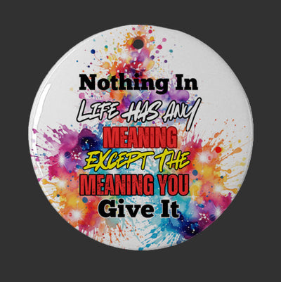 Inspirational Ceramic Ornament – 'Nothing In Life Has Meaning Except the Meaning You Give It' – Motivational Holiday Décor & Unique Gift