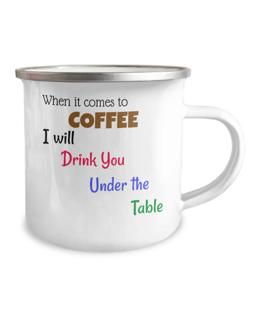 Camper Mug - I will drink you under the table, coffee lover mug, I Love Coffee