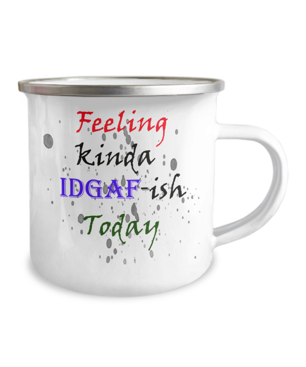 Camper Mug-IDGAF, Just Not Into It, Not Feelin' It, Give Me Coffee, Gift For Outdoor Lover