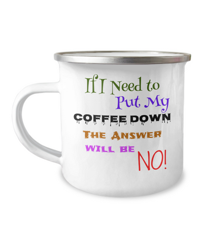 Camper Mug-I won't put my coffee down, I Love My Coffee, Coffee Lover Mug