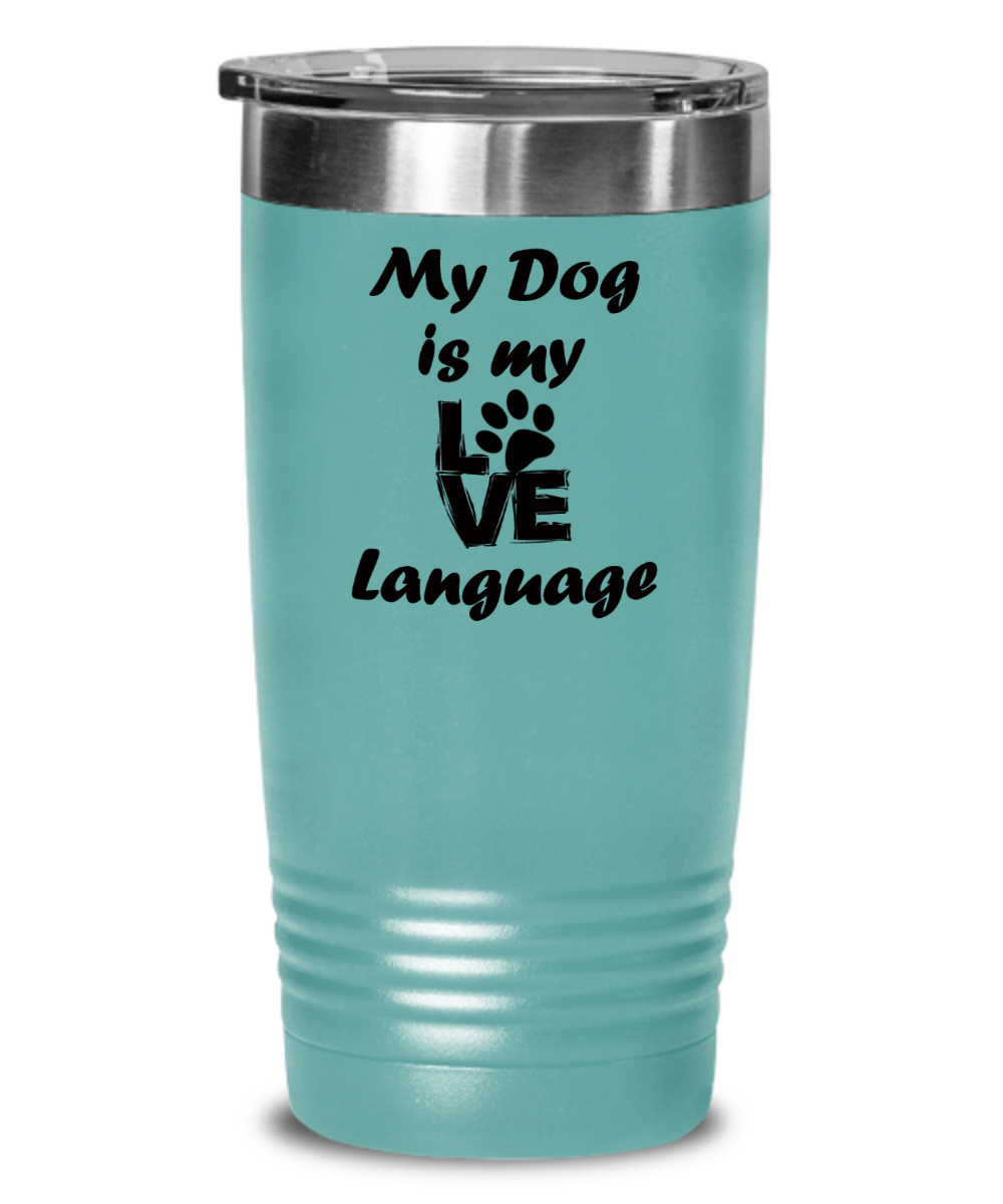 Tumbler-Love My Dog, Gift For Dog Lover, Love Language Is Barking, Dog Dad Gift