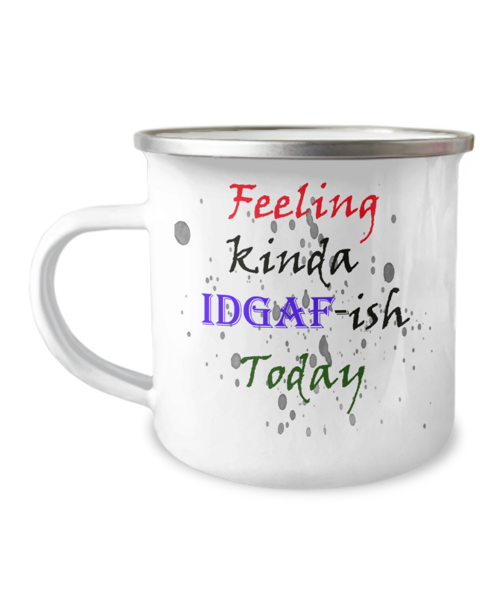 Camper Mug-IDGAF, Just Not Into It, Not Feelin' It, Give Me Coffee, Gift For Outdoor Lover