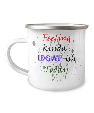 Camper Mug-IDGAF, Just Not Into It, Not Feelin' It, Give Me Coffee, Gift For Outdoor Lover