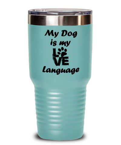 Tumbler-Love My Dog, Gift For Dog Lover, Love Language Is Barking, Dog Dad Gift