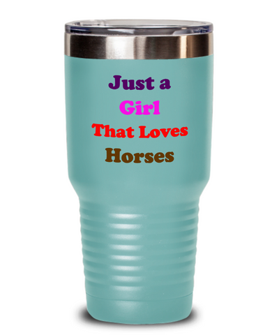 Tumbler-Girl Loves Horses, Just Need A Horse, Equestrian Love, Horses Make Sense, Gift For Horse Lover