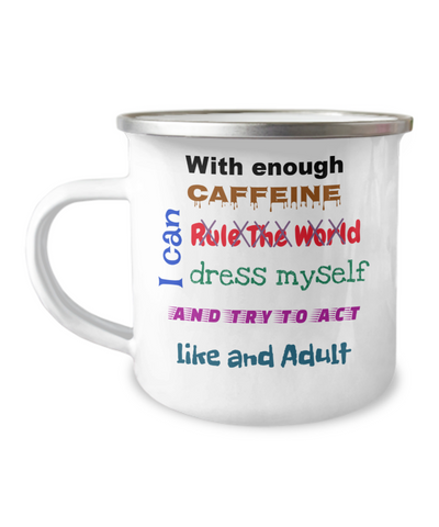 Camper Mug-With Caffeine I Can, Act Like An Adult, Fix The World, Fun Coffee Mug