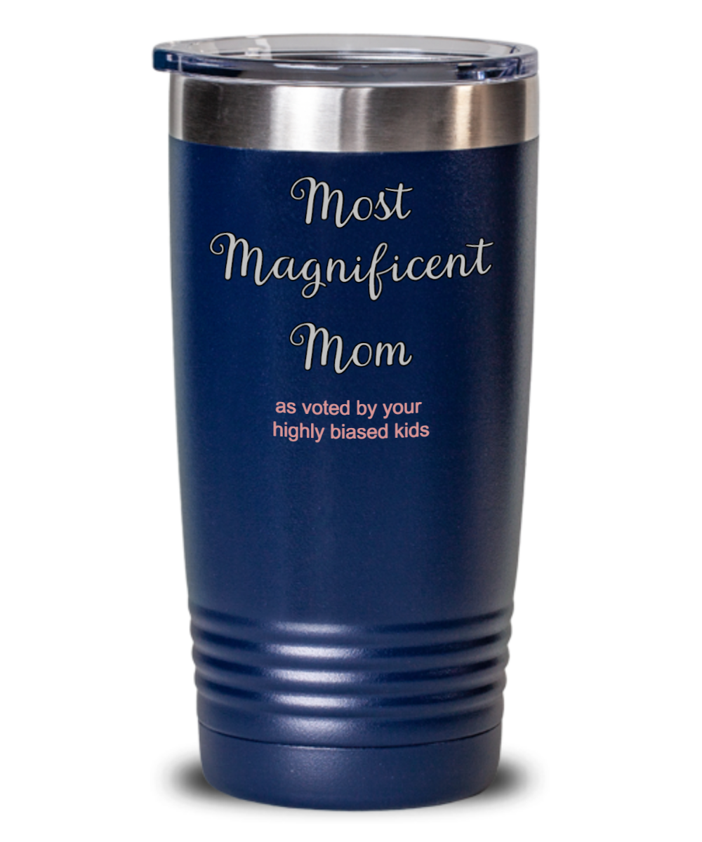 Best Mom Ever, Most Magnificent Mom, Mom Is The Best, Happy Mother's Day, Mother's Day Gift from Kids, Tumbler